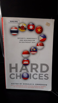 Hard Choices : Security, Democracy, And Regionalism In Southeast Asia