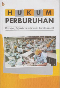 Hukum Perburuhan Konsepsi, Sejarah, Dan Jaminan Konstitusional