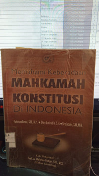 Memahami Keberadaan Mahkamah Konstitusi Di Indonesia
