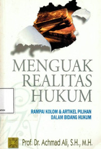 Menguak Realitas Hukum : Rampai Kolom & Artikel Pilihan Dalam Bidang Hukum