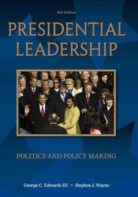 Presidential Leadership Politics And Policy Making