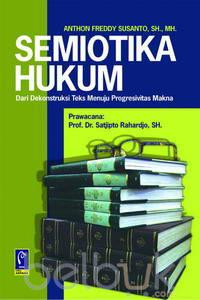 Semiotika Hukum Dari Dekonstruksi Teks Menuju Progresivitas Makna